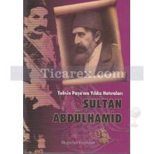 Tahsin Paşa'nın Yıldız Hatıraları | Sultan Abdülhamid | Tahsin Paşa