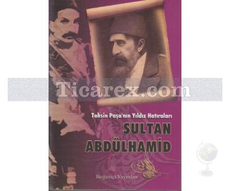 Tahsin Paşa'nın Yıldız Hatıraları | Sultan Abdülhamid | Tahsin Paşa - Resim 1