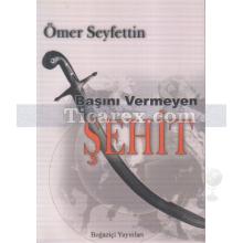 Başını Vermeyen Şehit | Ömer Seyfettin