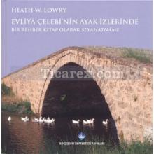 Evliya Çelebi'nin Ayak İzlerinde | Heath W. Lowry