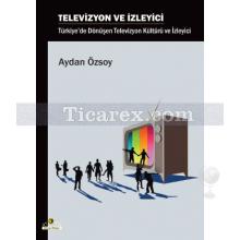 Televizyon ve İzleyici | Aydan Özsoy