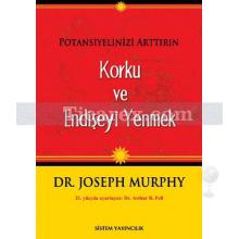 Potansiyelinizi Arttırın - Korku ve Endişeyi Yenmek | Joseph Murphy