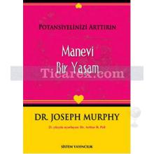 Potansiyelinizi Arttırın - Manevi Bir Yaşam | Joseph Murphy