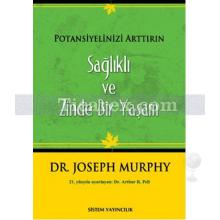 Potansiyelinizi Arttırın - Sağlıklı ve Zinde Bir Yaşam | Joseph Murphy