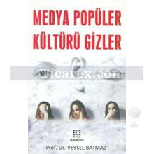 Medya Popüler Kültürü Gizler | Veysel Batmaz