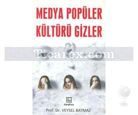 Medya Popüler Kültürü Gizler | Veysel Batmaz - Resim 1