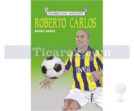 Futbolun Devleri - Roberto Carlos | Murat Aksoy - Resim 1