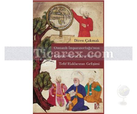 Osmanlı İmparatorluğu'nun Kapitalistleşme Tecrübesi ve Telif Haklarının Gelişimi | Diren Çakmak - Resim 1