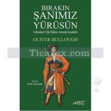 Bırakın Şanımız Yürüsün | Oliver Bullough