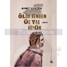 Ölüm Benden Üç Yaş Büyük | Ahmet Çağlayan