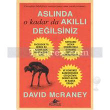 Aslında O Kadar Da Akıllı Değilsiniz | David McRaney McRaney