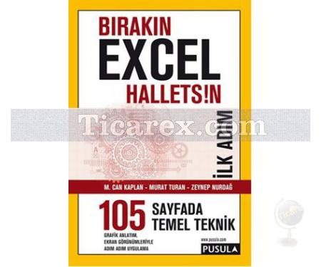 Bırakın Excel Halletsin - İlk Adım: 105 Temel Teknik | M. Can Kaplan, Murat Turan, Zeynep Nurdağ - Resim 1