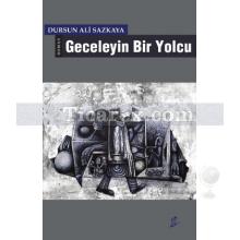 Geceleyin Bir Yolcu | Dursun Ali Sazkaya