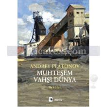 Muhteşem Vahşi Dünya | Andrey Platonov