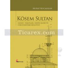 Kösem Sultan | Hayatı, Vakıfları, Hayır İşleri ve Üsküdar'daki Külliyesi | Murat Kocaaslan