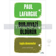 Burjuvazi Öldürür | Toplu Denemeler | Paul Lafargue