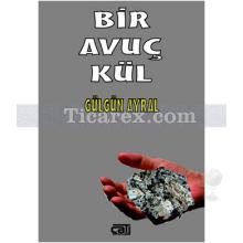 Bir Avuç Kül | Gülgün Ayral