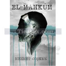 El Mahkum | Mehmet Coşkun