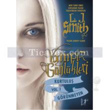 Vampir Günlükleri - Kurtuluş Vol. 1 - Görünmeyen | L. J. Smith