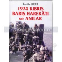 1974 Kıbrıs Barış Harekâtı ve Anılar | İzzettin Çopur