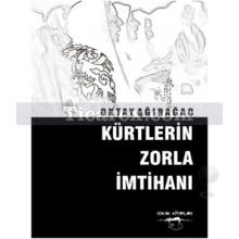 Kürtlerin Zorla İmtihanı | Oktay Ağırağaç