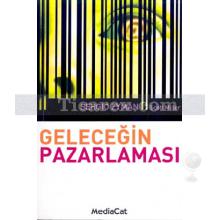 Geleceğin Pazarlaması | Scott Miller, Sergio Zyman