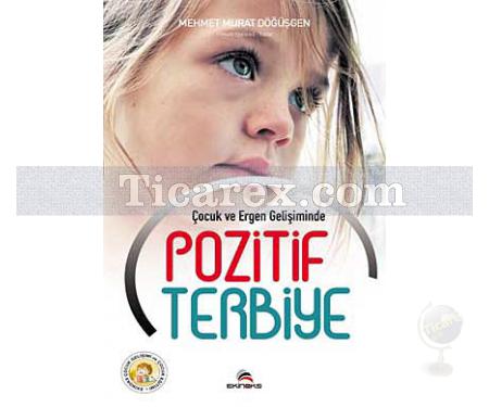 Çocuk ve Ergen Gelişiminde Pozitif Terbiye | Mehmet Murat Döğüşgen - Resim 1