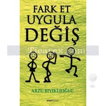 Fark Et, Uygula, Değiş | Arzu Bıyıklıoğlu