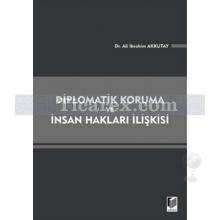 Diplomatik Koruma ve İnsan Hakları İlişkisi | Ali İbrahim Akkutay