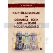 Kapitülasyonlar ve Osmanlı - Türk Adli ve İdari Modernleşmesi | Bahadır Apaydın
