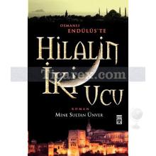Hilalin İki Ucu | Osmanlı Endülüs'te | Mine Sultan Ünver