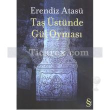 Taş Üstünde Gül Oyması | Erendiz Atasü