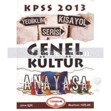 2013 KPSS Kısayol Serisi | Anayasa | Genel Kültür - Yediiklim Yayınları