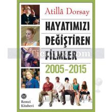 Hayatımızı Değiştiren Filmler 2005-2015 | Atilla Dorsay
