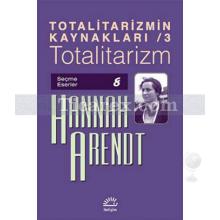 Totalitarizm | Totalitarizmin Kaynakları 3 | Hannah Arendt