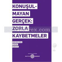 Konuşulmayan Gerçek: Zorla Kaybetmeler | Ayhan Işık , Özgür Sevgi Göral, Özlem Kaya