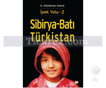 İpek Yolu 2 - Sibirya - Batı Türkistan | G. Ahmetcan Asena - Resim 1