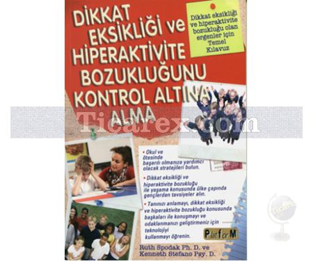 Dikkat Eksikliği ve Hiperaktivite Bozukluğunu Kontrol Altına Alma | Ruth Spodak Ph. D., Kenneth Stefano Psy. D. - Resim 1