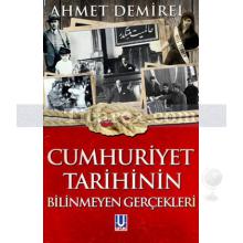 Cumhuriyet Tarihinin Bilinmeyen Gerçekleri | Ahmet Demirel