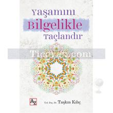 Yaşamını Bilgelikle Taçlandır | Taşkın Kılıç