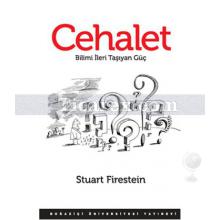 Cehalet | Bilimi İleri Taşıyan Güç | Stuart Firestein