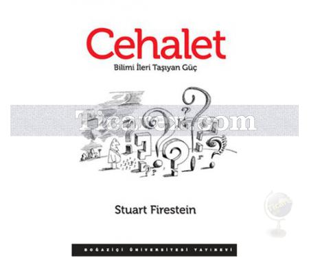 Cehalet | Bilimi İleri Taşıyan Güç | Stuart Firestein - Resim 1