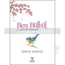 Ben Bülbül | Gencay Zavotçu