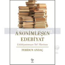 Anonimleşen Edebiyat | Edebiyatımızın Yol Haritası | Feridun Andaç