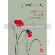 Çekilme Suları | Bütün Yazılar 2 | Şükrü Erbaş