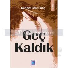 Geç Kaldık | Mehmet Sabri Kılıç