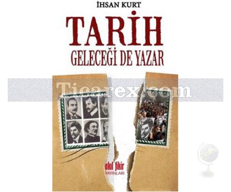 Tarih Geleceği de Yazar | İhsan Kurt - Resim 1
