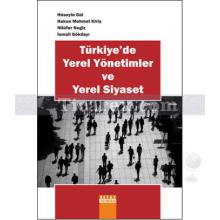 Türkiye'de Yerel Yönetimler Ve Yerel Siyaset | Hüseyin Gül, Hakan Mehmet Kiriş , İsmail Gökdayı , Nilüfer Negiz