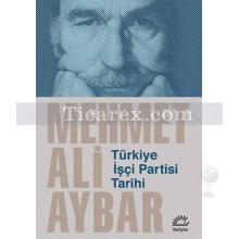 Türkiye İşçi Partisi Tarihi | Mehmet Ali Aybar