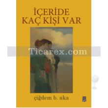 İçeride Kaç Kişi Var | Çiğdem B. Aka